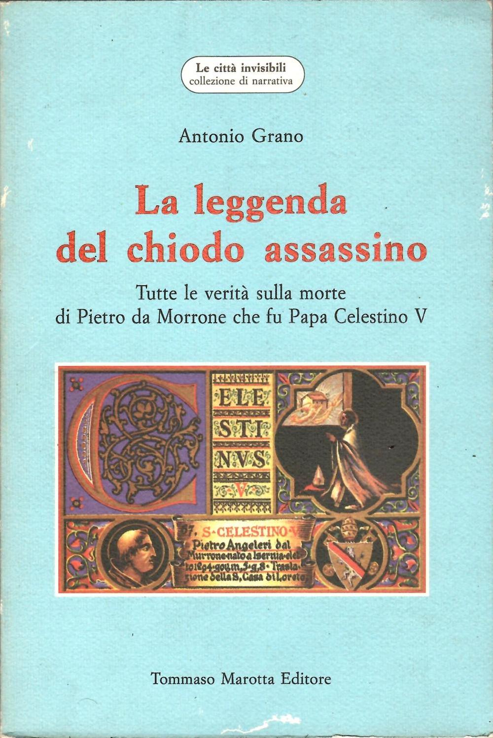 Abebooks LA LEGGENDA DEL CHIODO ASSASSINO Tutte le verità sulla morte di Pietro da Morrone che fu Papa Celestino V