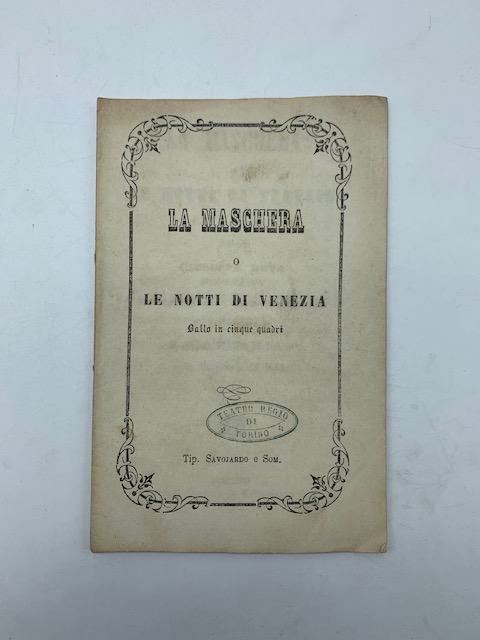 Abebooks La maschera o le notti di Venezia. Ballo in 5 quadri del coreografo Giuseppe Rota.da rappresentarsi al Teatro Regio di Torino nella Quaresima del 1865