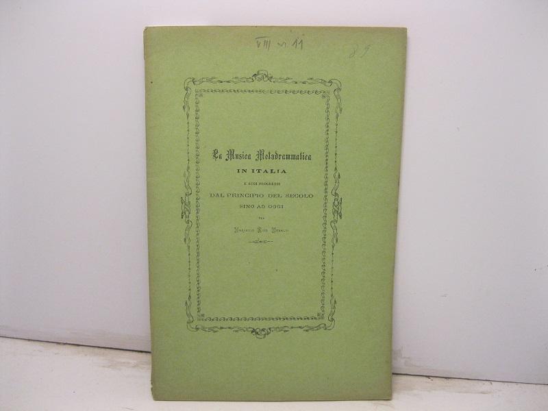 Abebooks La musica melodrammatica in Italia e suoi progressi dal principio del secolo sino ad oggi. Cenni storici critici analitici biografici
