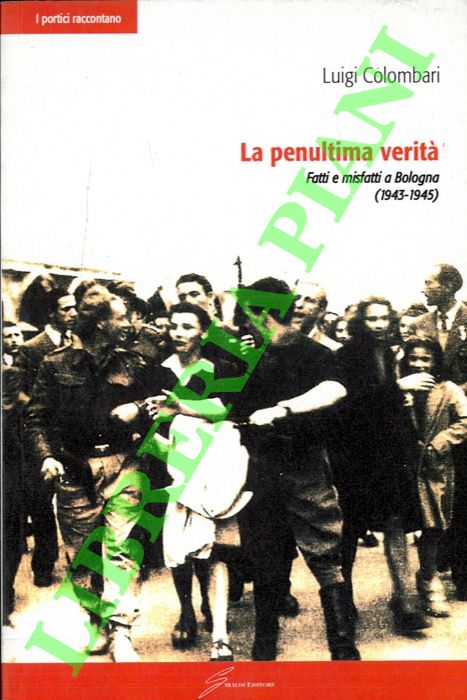 Abebooks La penultima verità. Fatti e misfatti a Bologna (1943 - 1945)