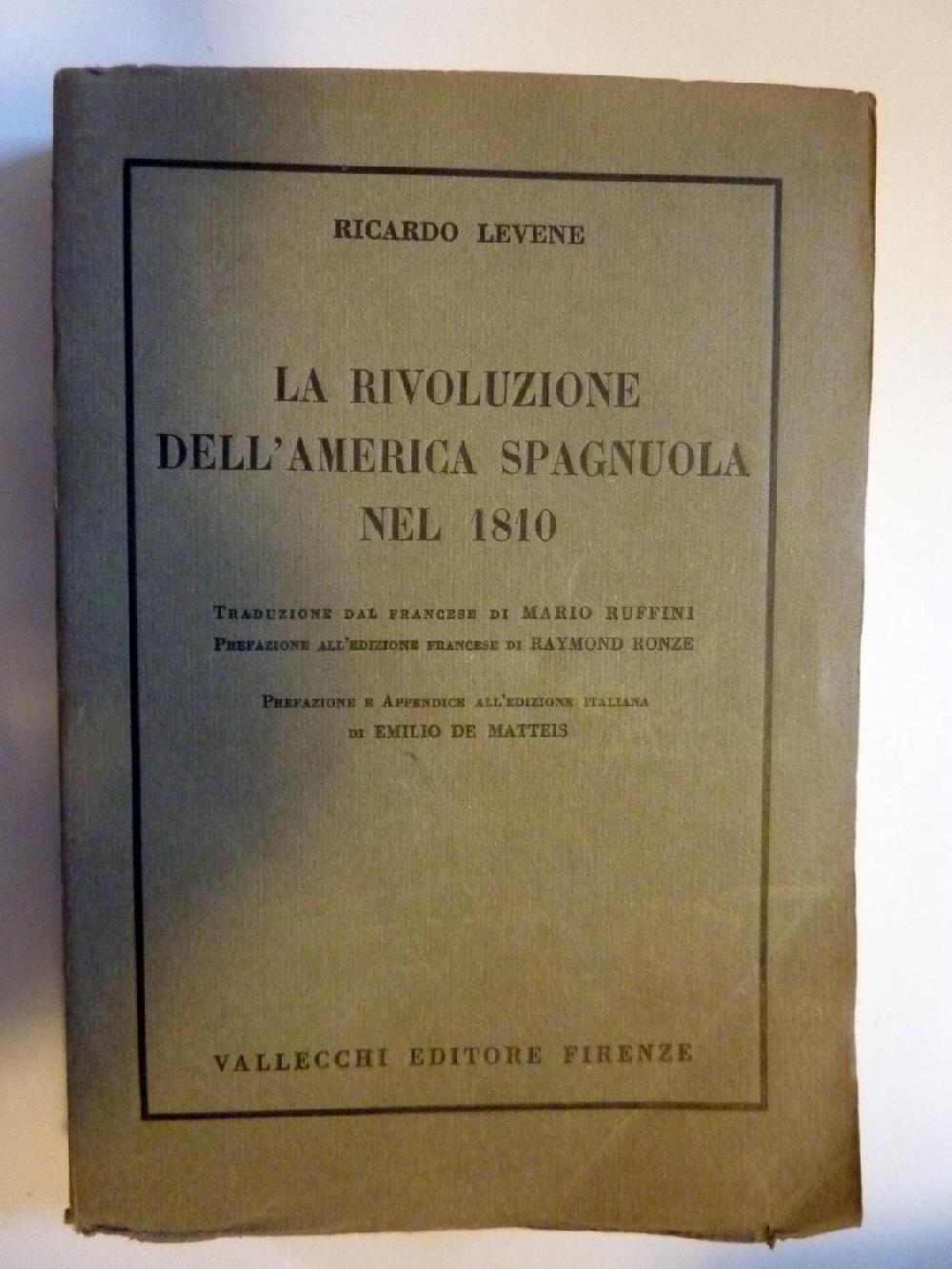 Abebooks LA RIVOLUZIONE DELL'AMERICA SPAGNUOLA NEL 1810 Traduzione dal francese di MARIO RUFFINI. Prefazione all'edizione francese di RAYMOND RONZE. Prefazione all'appendice di EMILIO DE MATTEIS
