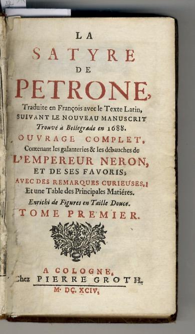 Abebooks La Satyre de Petrone traduit en François avec leTexte Latin suivant le Nouveau Manuscrit trouvé à Bellegrade en 1688. Ouvrage complet contenant les galanteries & les débauches de l'Empereur Neron et de ses favoris;