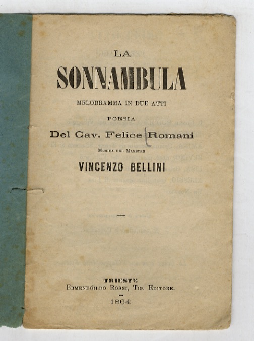 Abebooks La sonnambula. Melodramma in due atti. Poesia del Cav. Felice Romani. Musica del Maestro Vincenzo Bellini