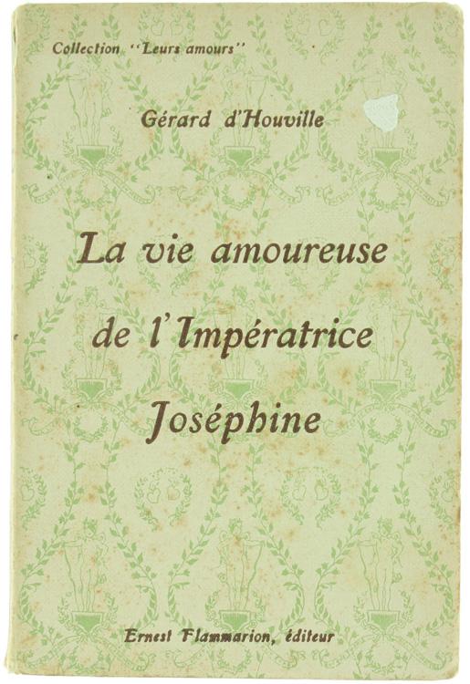 Abebooks LA VIE AMOUREUSE DE L'IMPERATRICE JOSEPHINE.: