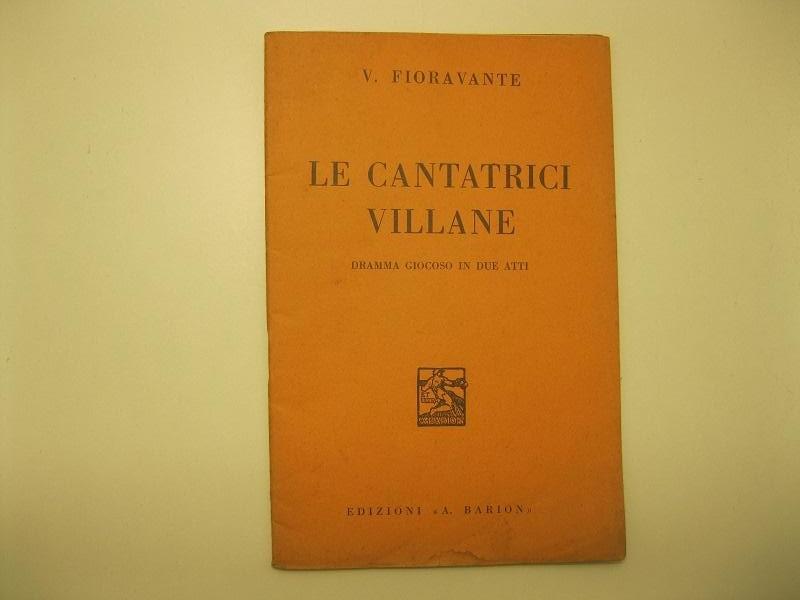 Abebooks Le cantatrici villane. Dramma giocoso in due atti. Musica di V. Fioravante
