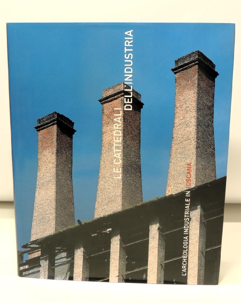 Abebooks Le cattedrali dell'industria. L'archeologia industriale in Toscana