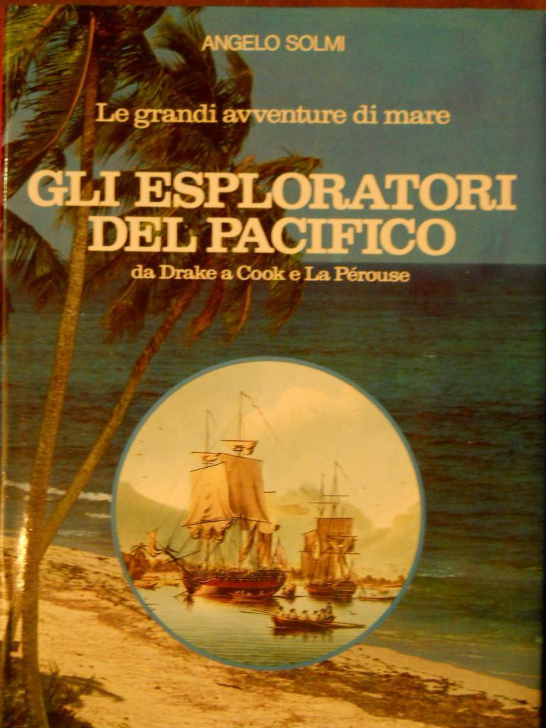 Abebooks Le grandi avventure di mare. Gli Esploratori del Pacifico da Drake a Cook e La Perouse