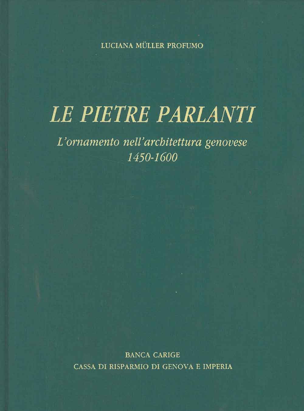 Abebooks Le pietre parlanti. L'ornamento nell'architettura genovese 1450-1600. Prefazione di R. Bossaglia iconografia di M. Marchelli