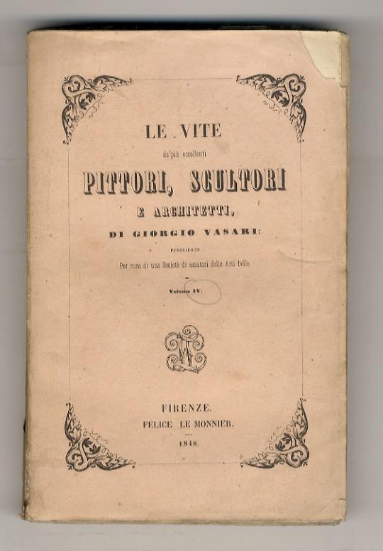 Abebooks Le vite de' più eccellenti pittori scultori e architetti. Pubblicate per cura di una Società di amatori delle Arti belle. Volume IV. (Vite di: Giuliano da Maiano Piero della Francesca Frate Giovanni da Fiesole Leon Ba