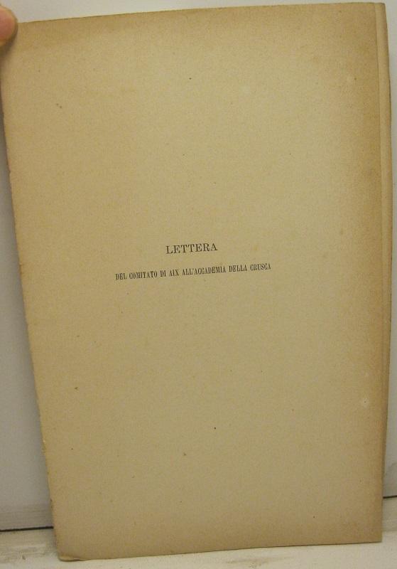 Abebooks Lettera del Comitato di Aix all'Accademia della Crusca. A Messieurs les Archiconsul et membres de l'Academie de la Crusca. All'illustre comitato letterario per le feste del quinto centenario di Francesco Petrarca