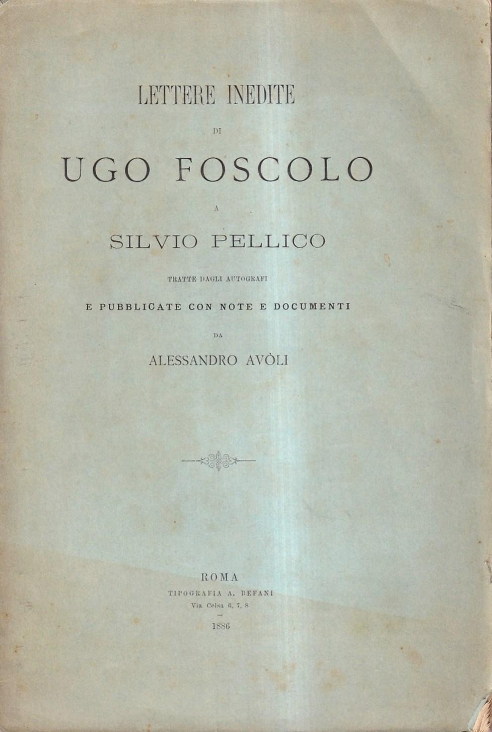 Abebooks Lettere inedite di Ugo Foscolo a Silvio Pellico tratte dagli autografi e pubblicate con note e documenti da Alessandro Avòli