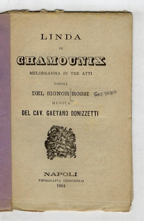 Abebooks Linda di Chamounix. Melodramma in tre atti. Poesia del signor Rossi. Musica del maestro Gaetano Donizzetti [sic]