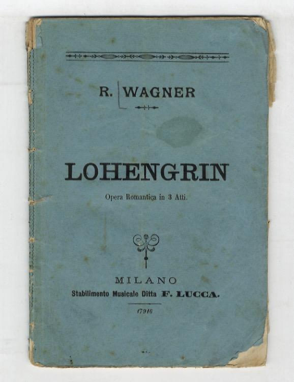 Abebooks Lohengrin. Grande opera romantica in tre atti. Parole e musica di Riccardo Wagner. Traduzione italiana dal testo tedesco di Salvatore De C. Marchesi