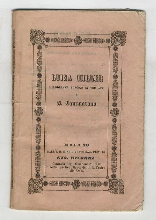 Abebooks Luisa Miller. Melodramma tragico in tre atti di Salvadore Cammarano. Musica del maestro Giuseppe Verdi. Da rappresentarsi all'I.R. Teatro degl'Immobili posto in via della Pergola la Quaresima del 1851