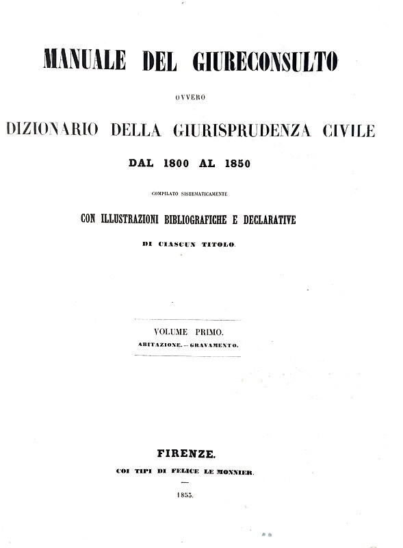 Abebooks Manuale del giureconsulto ovvero dizionario della giurisprudenza civile dal 1800 al 1850: compilato sistematicamente con illustrazioni bibliografiche e declarative di ciascun titolo. Firenze coi tipi di Felice Le Monnie