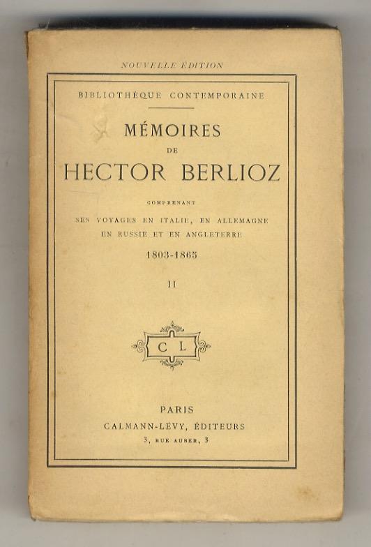 Abebooks Mémoires de Hector Berlioz. Comprenant ses voyages en Italie en Allemagne en Russie et en Angleterre. 1803-1865. [Vol.] II