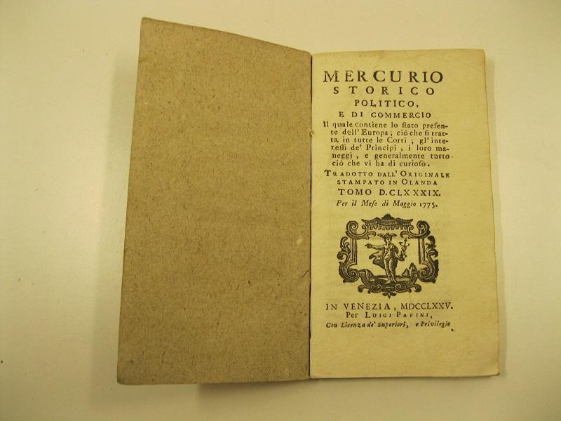 Abebooks Mercurio storico politico e di commercio il quale contiene lo stato presente dell'Europa; cio' che si tratta in tutte le corti; gl'interessi de' Principi e loro maneggi; e generalmente tutto cio' che vi ha di curioso Tr