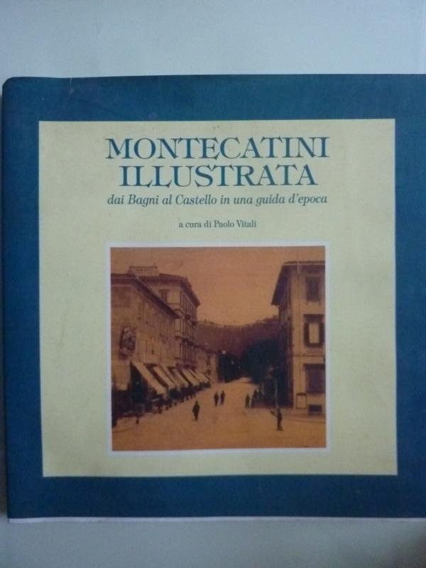 Abebooks MONTECATINI ILLUSTRATA dai Bagni di Castello in una guida d'epoca a cura di Paolo Vitali