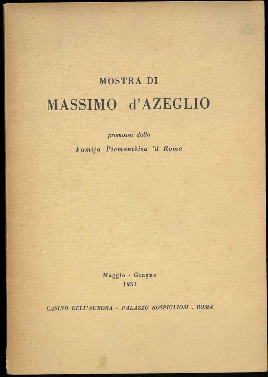 Abebooks Mostra di Massimo D'Azeglio promossa dalla Famija Piemontèisa 'd Roma. Maggio-Giugno 1951. Palazzo Rospigliosi Roma