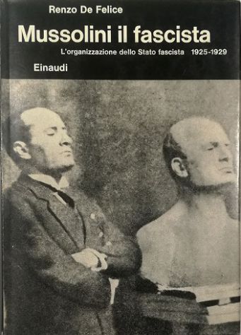 Abebooks Mussolini il fascista II L'organizzazione dello Stato fascista 1925-1929