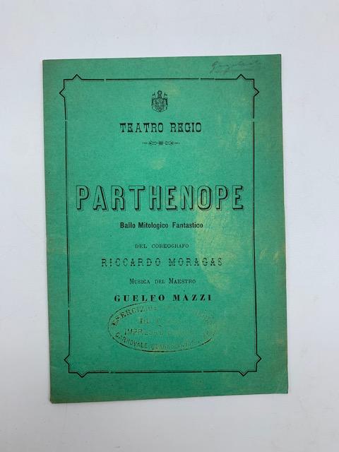 Abebooks Parthenope. Ballo mitologico fantastico in 5 parti e 11 quadri.da rappresentarsi al regio Teatro Municipale di Torino