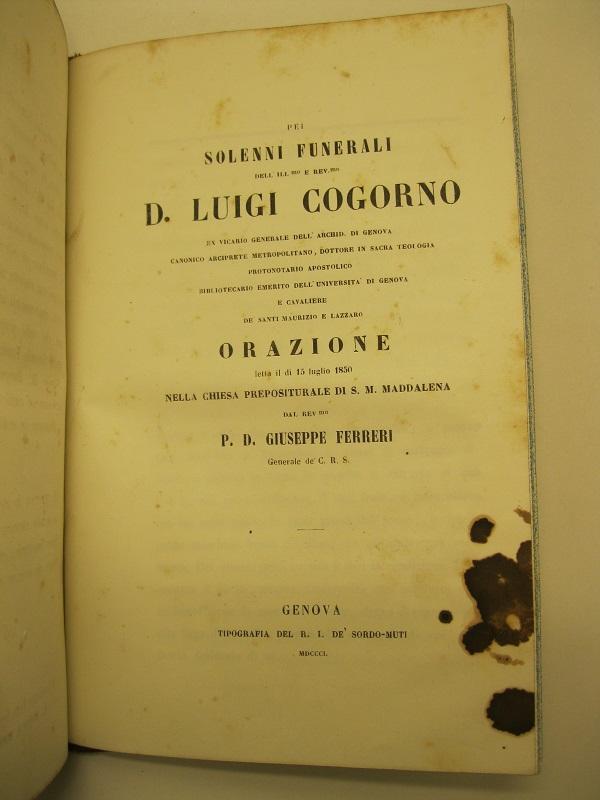 Abebooks Pei Solenni Funerali Dell'ill.mo E Rev.mo D. Luigi Cogorno Ex Vicario Generale Dell'archid. Di Genova. Orazione Letta Il Di' 15 Luglio 1850 Nella Chiesa Prepositurale Di S. M. Maddalena