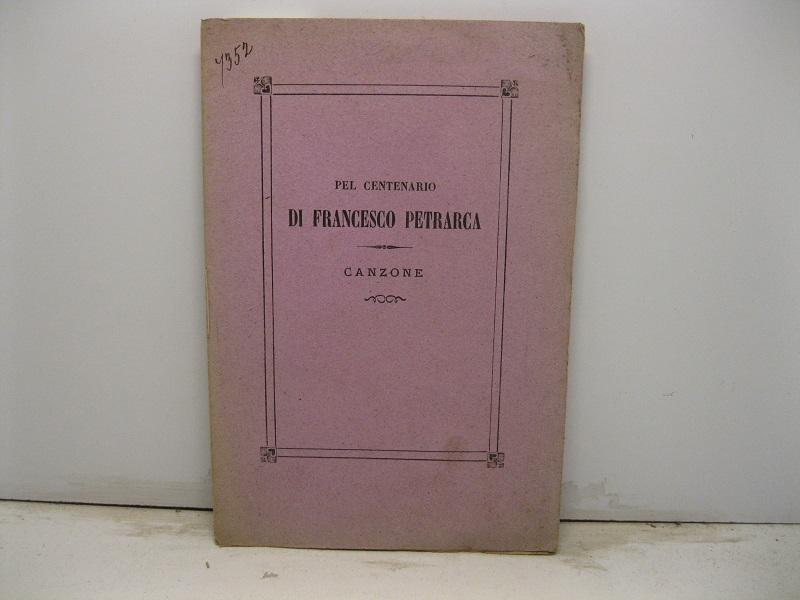 Abebooks Pel centenario di Francesco Petrarca. Canzone. Omaggio dell'Accademia Petrarca di Scienze Lettere ed Arti di Arezzo al Municipio di Arqua' pel 5o centenario della morte dell'Illustre Poeta