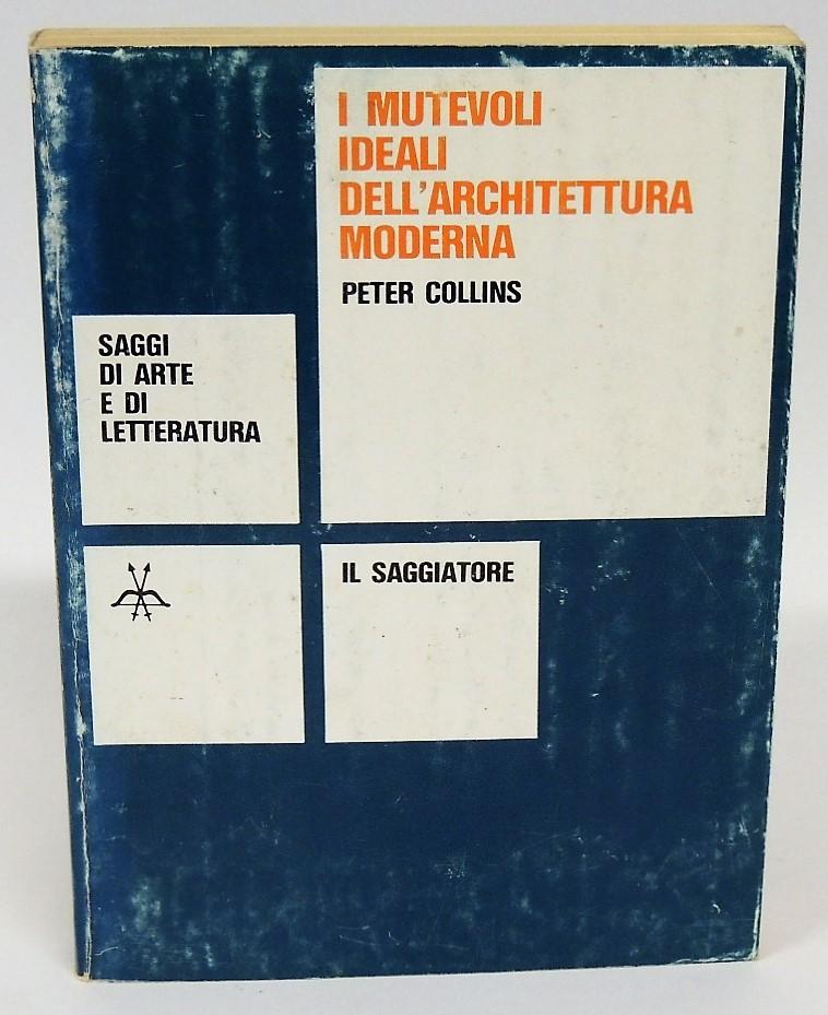 Abebooks Peter Collins - I mutevoli ideali dell'architettura moderna - 1a ed. 1973