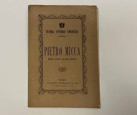 Abebooks Pietro Micca. Ballo storico in 8 quadri del coreografo Luigi Manzotti. Musica del Maestro Giovanni Chiti da rappresentarsi al Teatro Vittorio Emanuele di Torino la stagione d'autunno 1876