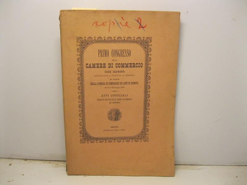 Abebooks Primo congresso delle camere di commercio del Regno convocato e tenuto in Genova per iniziativa della camera di commercio di Genova. Atti ufficiali pubblicati per cura della camera di commercio di Genova