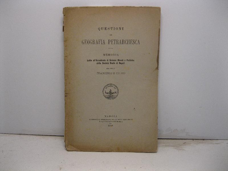 Abebooks Questioni di geografia petrarchesca. Memoria letta all'Accademia di Scienze Morali e Politiche della Societa' Reale di Napoli