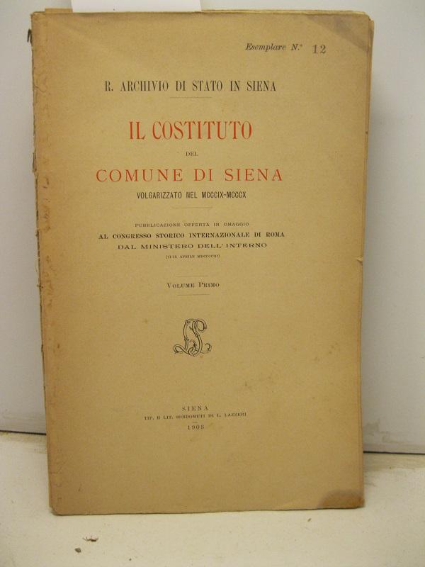 Abebooks R. Archivio di Stato in Siena. Il costituto del Comune di Siena volgarizzato nel MCCCIX-MCCCX. Pubblicazione offerta in omaggio al Congresso storico internazionale di Roma dal Ministero dell'Interno. Volume primi