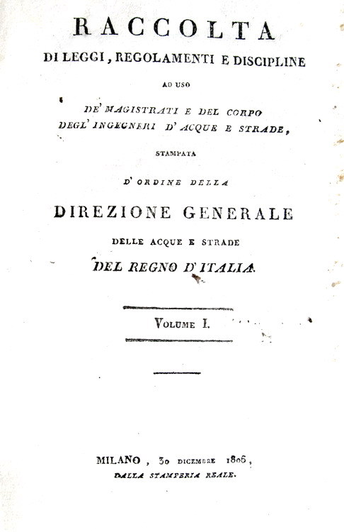 Abebooks Raccolta di leggi regolamenti e discipline ad uso de? magistrati e del corpo d?ingegneri d?acque e strade stampata d?ordine della Direzione Generale delle acque e strade del Regno d?Italia. Milano Stamperia Reale 1806