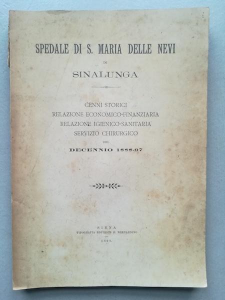 Abebooks Spedale di S. Maria delle Nevi di Sinalunga. Cenni storici relazione economico-finanziaria relazione igienico-sanitaria. del decennio 1888-1897