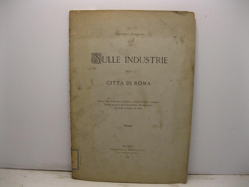 Abebooks Sulle industrie della citta' di Roma. Estratto dalla Monografia archeologica e statistica di Roma e Campagna Romana presentata dal Governo italiano alla Esposizione Universale di Parigi