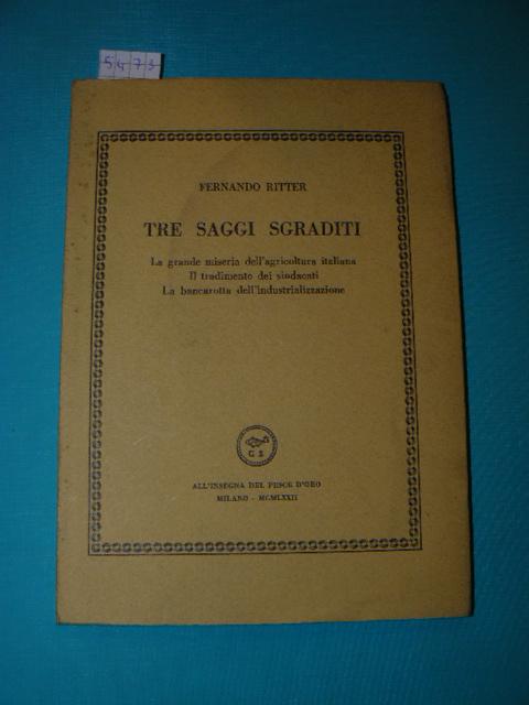 Abebooks Tre saggi sgraditi. La grande miseria dell'agricoltura italiana. Il tradimento dei sindacati. La bancarotta dell'industrializzazione