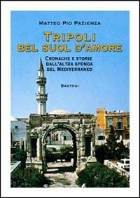 Abebooks Tripoli bel suol d'amore. Cronache e storie dall'altra sponda del Mediterraneo