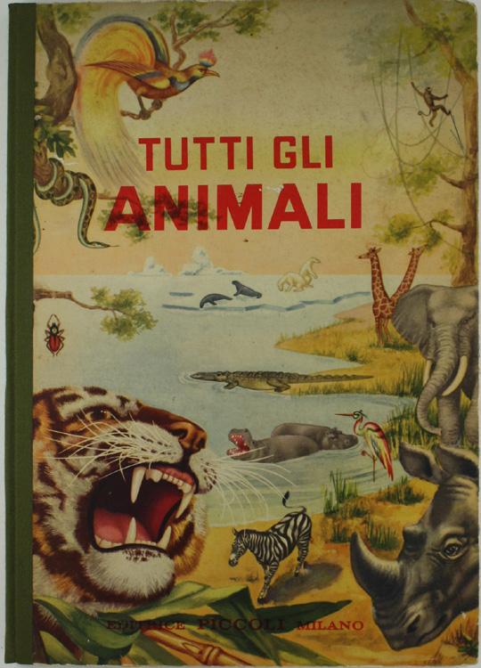 Abebooks TUTTI GLI ANIMALI. Animali domestici e selvaggi - Bestie feroci - Uccelli - Insetti - Animali strani.: