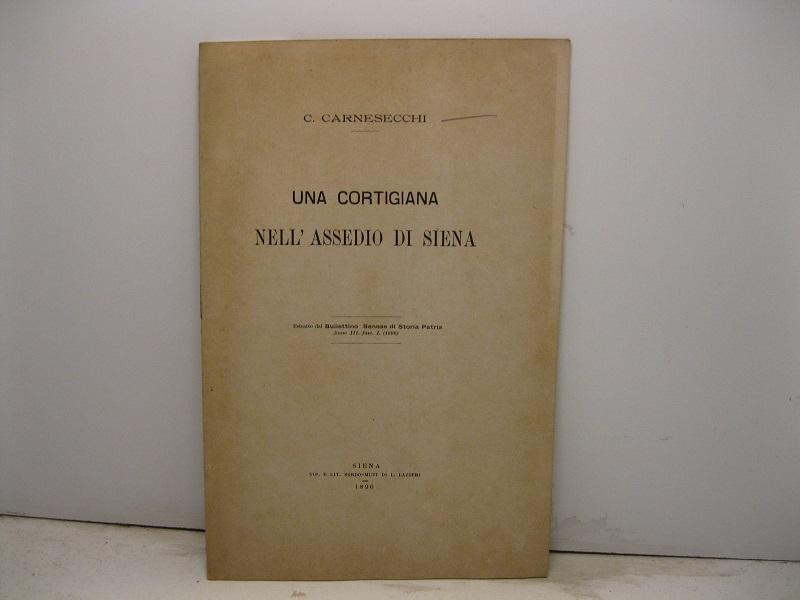 Abebooks Una cortigiana nell'assedio di Siena. Estratto dal Bullettino Senese di Storia Patria (anno III fasc. I 1896)