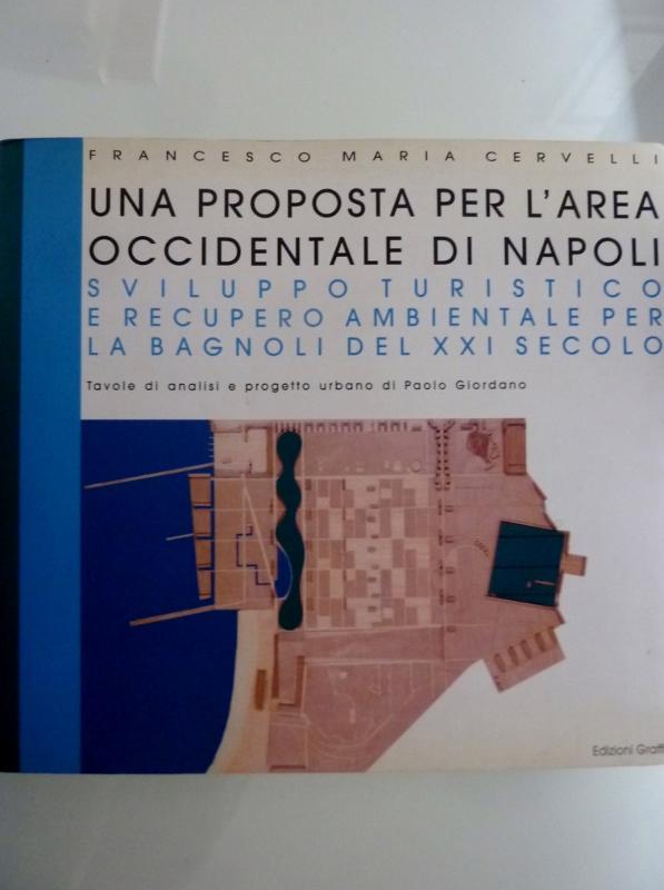 Abebooks UNA PROPOSTA PER L'AREA OCCIDENTALE DI NAPOLI Sviluppo Turistico Recupero Ambientale. La Bagnoli Del XXI Secolo. Tavole Di Analisi E Progetto Urbano Di Paolo Giordano