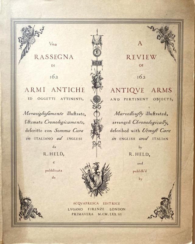 Abebooks UNA RASSEGNA DI 162 CENTOSESSANTADUE ARMI ANTICHE ED OGGETTI ATTINENTI MERAVIGLIOSAMENTE ILLUSTRATE SISTEMATE CRONOLOGICAMENTE DESCRITTE CON SOMMA CURA IN ITALIANO ED INGLESE DA R. HELD; A REVIEW OF 162 ANTIQUE ARMS AND