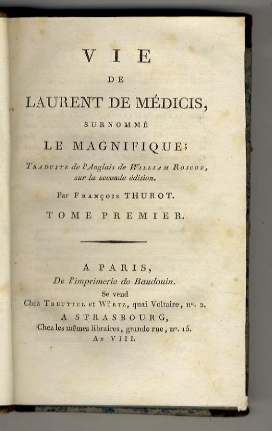 Abebooks Vie de Laurent de Médicis surnommé le Magnifique; Traduite de l'Anglais de William Roscoe sur la seconde édition. Par François Thurot