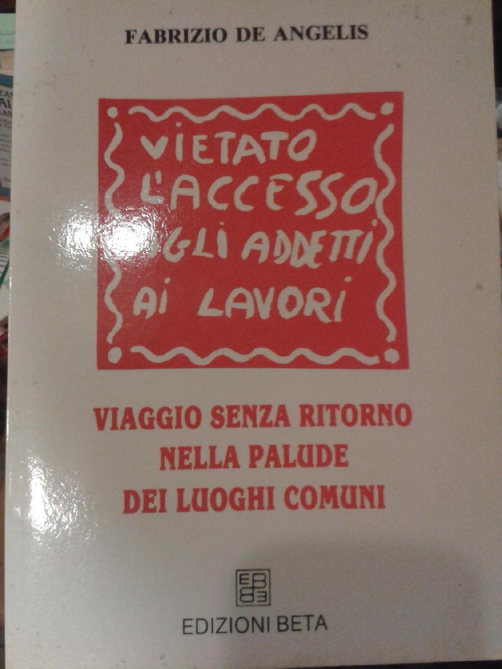 Abebooks VIETATO L'ACCESSO AGLI ADDETTI AI LAVORI. VIAGGIO SENZA RITORNO NELLA PALUDE DEI LUOGHI COMUNI