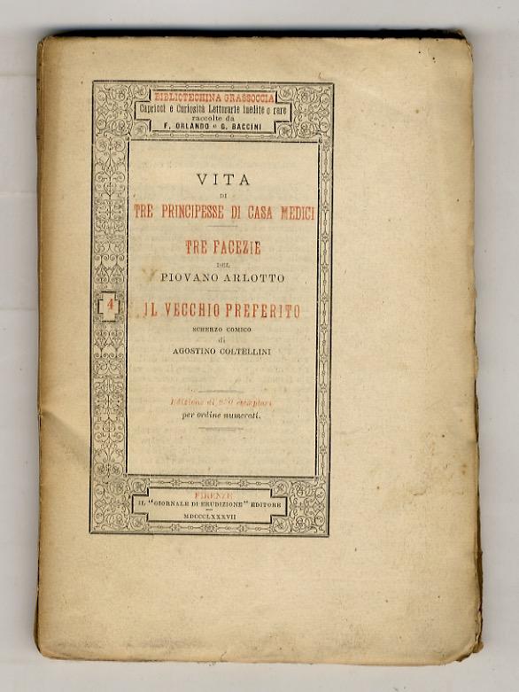 Abebooks VITA di tre principesse di casa Medici. Tre facezie del Piovano Arlotto. Il vecchio preferito scherzo comico di Agostino Coltellini