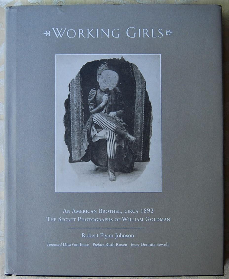 Abebooks WORKING GIRLS. AN AMERICAN BROTHEL CIRCA 1892. THE SECRET PHOTOGRAPHS OF WILLIAM GOLDMAN