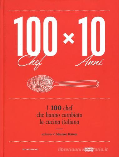 Libreriauniversitaria 100 chef x 10 anni. I 100 chef che hanno cambiato la cucina italiana