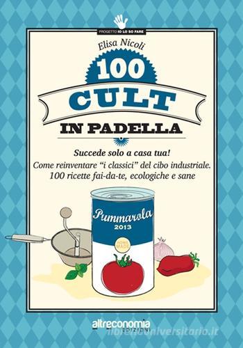 Libreriauniversitaria 100 cult in padella. Succede solo a casa tua Come reinventare «i classici» del cibo industriale. 100 ricette fai-da-te ecologiche e sane