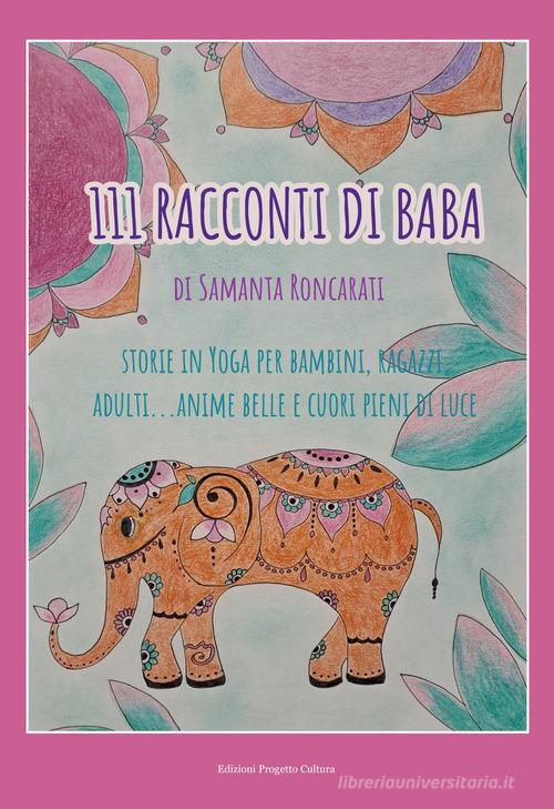 Libreriauniversitaria 111 racconti di Baba. Storie di yoga per bambini ragazzi adulti anime belle e cuori pieni di luce