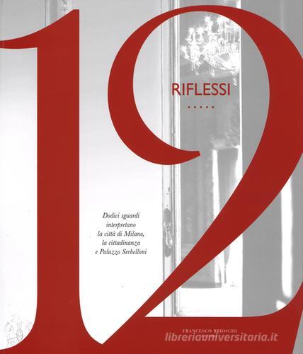 Libreriauniversitaria 12 riflessi. Dodici sguardi interpretano la città di Milano la cittadinanza e Palazzo Serbelloni