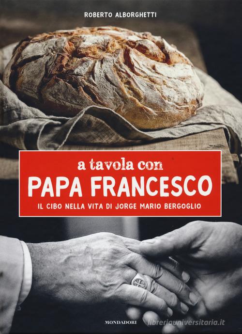 Libreriauniversitaria A tavola con papa Francesco. Il cibo nella vita di Jorge Mario Bergoglio